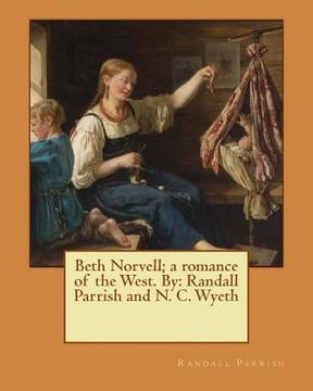 portada Beth Norvell; a romance of the West. By: Randall Parrish and N. C. Wyeth (en Inglés)