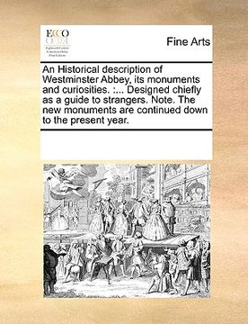 portada an historical description of westminster abbey, its monuments and curiosities.: designed chiefly as a guide to strangers. note. the new monuments are (en Inglés)