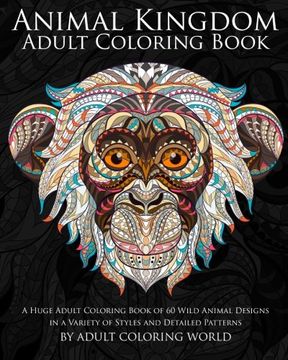portada Animal Kingdom Adult Coloring Book: A Huge Adult Coloring Book of 60 Wild Animal Designs in a Variety of Styles and Detailed Patterns (Animal Coloring Books for Adults) (Volume 13) (in English)