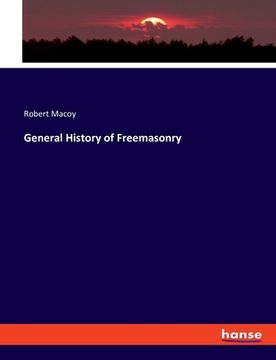portada General History of Freemasonry (in English)