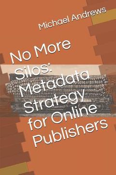 portada No More Silos: Metadata Strategy for Online Publishers