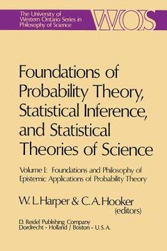 portada Foundations of Probability Theory, Statistical Inference, and Statistical Theories of Science: Volume I Foundations and Philosophy of Epistemic Applic (en Inglés)
