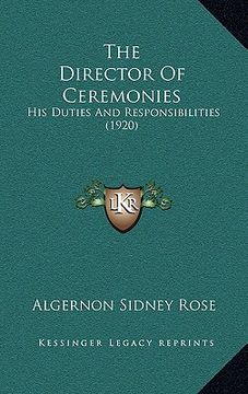 portada the director of ceremonies: his duties and responsibilities (1920) (en Inglés)