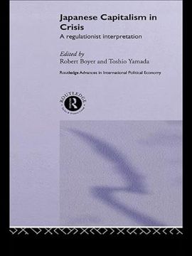 portada Japanese Capitalism in Crisis: A Regulationist Interpretation (Routledge Advances in International Political Economy) (en Inglés)