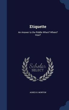 portada Etiquette: An Answer to the Riddle When? Where? How?