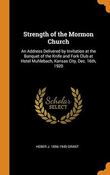 portada Strength of the Mormon Church: An Address Delivered by Invitation at the Banquet of the Knife and Fork Club at Hotel Muhlebach, Kansas City, Dec. 16Th, 1920 