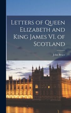 portada Letters of Queen Elizabeth and King James VI. of Scotland (en Inglés)