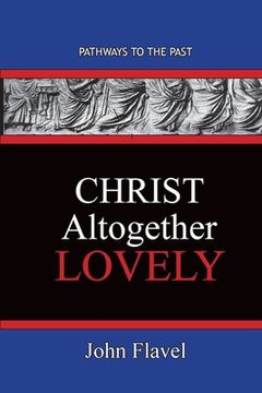 portada Christ Altogether Lovely: Pathways To The Past (en Inglés)