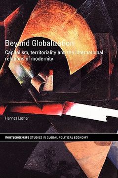 portada beyond globalization: capitalism, territoriality and the international relations of modernity