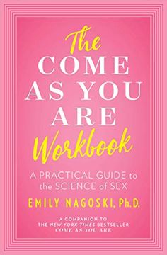 portada The Come as you are Workbook: A Practical Guide to the Science of sex (en Inglés)