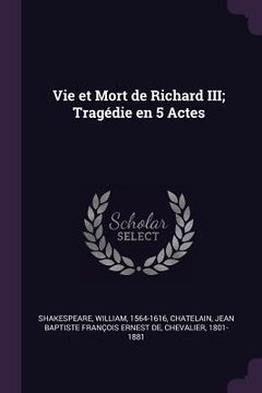 portada Vie et Mort de Richard III; Tragédie en 5 Actes (en Inglés)