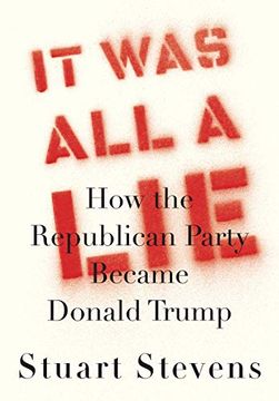 portada It was all a Lie: How the Republican Party Became Donald Trump 
