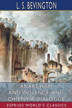 portada Anarchism and Violence, and Chiefly a Dialogue (Esprios Classics) (in English)