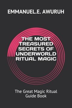 portada The Most Treasured Secrets of Underworld Ritual Magic: The Great Magic Ritual Guide Book (en Inglés)