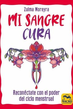 portada Mi Sangre Cura: Reconéctate con el Poder del Ciclo Menstrual (in Spanish)