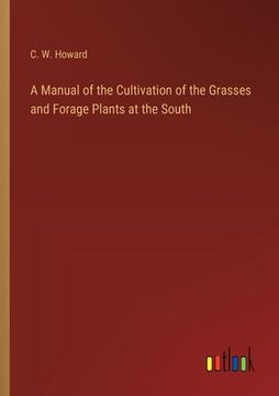 portada A Manual of the Cultivation of the Grasses and Forage Plants at the South