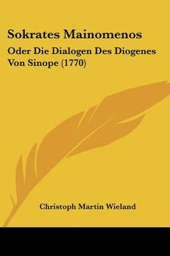 portada sokrates mainomenos: oder die dialogen des diogenes von sinope (1770) (in English)