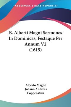 portada B. Alberti Magni Sermones In Dominicas, Festaque Per Annum V2 (1615) (en Latin)