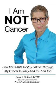 portada I Am NOT Cancer: How I Was Able To Stay Calmer Though My Cancer Journey And You Can Too (en Inglés)