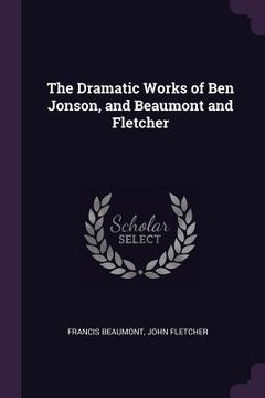 portada The Dramatic Works of Ben Jonson, and Beaumont and Fletcher (in English)