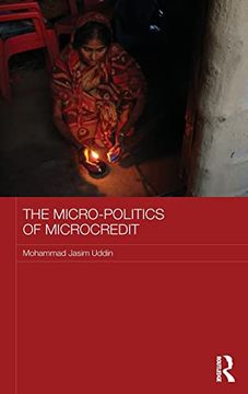 portada The Micro-Politics of Microcredit: Gender and Neoliberal Development in Bangladesh (Asaa Women in Asia Series) (en Inglés)