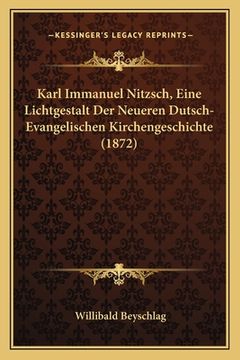 portada Karl Immanuel Nitzsch, Eine Lichtgestalt Der Neueren Dutsch-Evangelischen Kirchengeschichte (1872) (en Alemán)