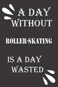 portada A day Without Roller-Skating is a day Wasted 