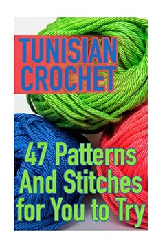 portada Tunisian Crochet: 47 Patterns and Stitches for you to Try: (Crochet Patterns, Crochet Stitches) (Crochet Book) (in English)