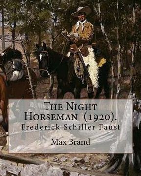portada The Night Horseman (1920). By: Max Brand (Frederick Schiller Faust): This book is sequel to The Untamed: the second book in the Dan Barry series. (en Inglés)