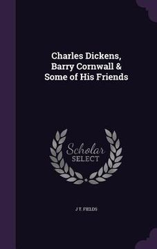 portada Charles Dickens, Barry Cornwall & Some of His Friends