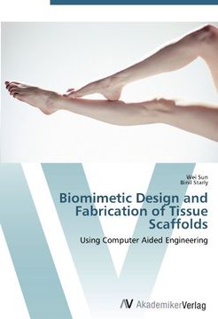 portada Biomimetic Design and Fabrication of Tissue Scaffolds: Using Computer Aided Engineering