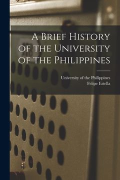 portada A Brief History of the University of the Philippines (en Inglés)