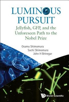 portada Luminous Pursuit: Jellyfish, Gfp, and the Unforeseen Path to the Nobel Prize (en Inglés)