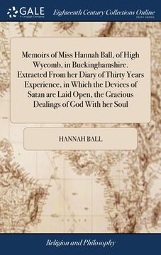 portada Memoirs of Miss Hannah Ball, of High Wycomb, in Buckinghamshire. Extracted From her Diary of Thirty Years Experience, in Which the Devices of Satan ar