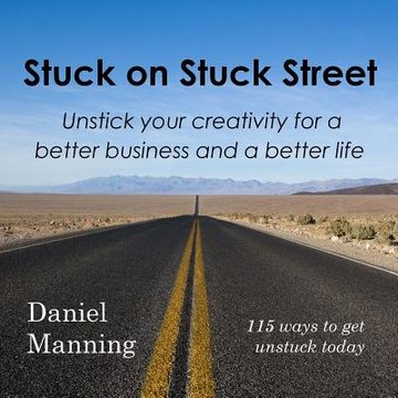 portada Stuck on Stuck Street: Unstick Your Creativity for a Better Business and a Better Life (en Inglés)