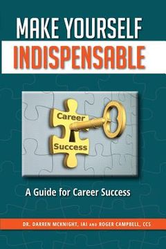 portada Make Yourself Indispensable: A Guide for Career Success (en Inglés)