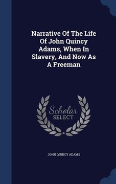 portada Narrative Of The Life Of John Quincy Adams, When In Slavery, And Now As A Freeman