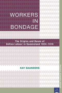 portada Workers in Bondage: The Origins and Bases of Unfree Labour in Queensland 1824-1916 (in English)