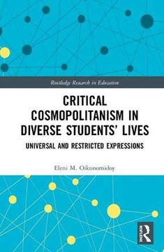 portada Critical Cosmopolitanism in Diverse Students’ Lives: Universal and Restricted Expressions (Routledge Research in Education) (in English)