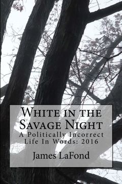 portada White in the Savage Night: A Politically Incorrect Life In Words: 2016