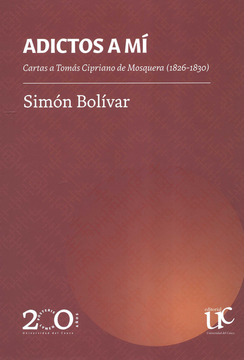 portada ADICTOS A MI CARTAS A TOMAS CIPRIANO DE MOSQUERA 1826-1830