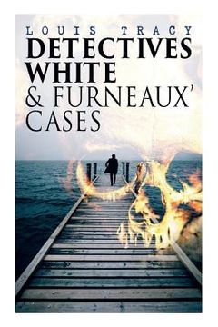 portada Detectives White & Furneaux' Cases: 5 Thriller Novels in One Volume: The Postmaster's Daughter, Number Seventeen, The Strange Case of Mortimer Fenley, (en Inglés)