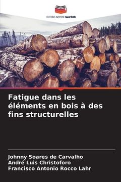 portada Fatigue dans les éléments en bois à des fins structurelles (en Francés)