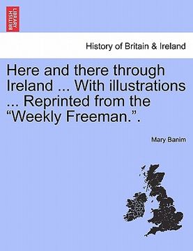 portada here and there through ireland ... with illustrations ... reprinted from the "weekly freeman.." (en Inglés)