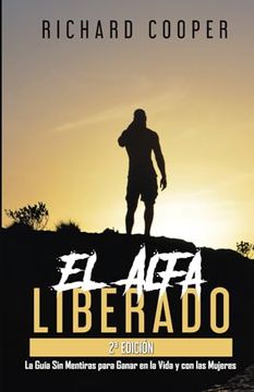 portada El Alfa Liberado (2a Edición): La Guía sin Mentiras Para Ganar en la Vida y con las Mujeres (in Spanish)