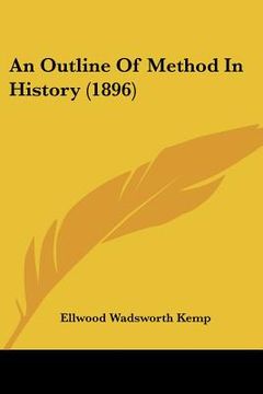 portada an outline of method in history (1896) (en Inglés)