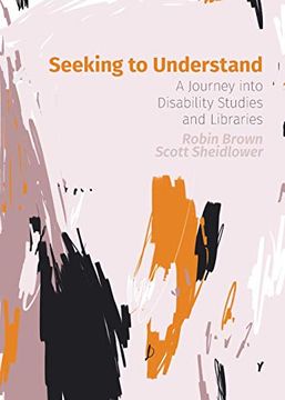 portada Seeking to Understand: A Journey Into Disability Studies and Libraries (en Inglés)