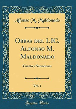 portada Obras del Lic. Alfonso m. Maldonado, Vol. 1: Cuento y Narraciones (Classic Reprint) (in Spanish)