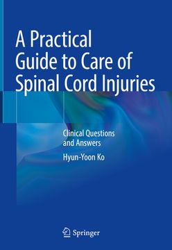 portada A Practical Guide to Care of Spinal Cord Injuries: Clinical Questions and Answers (en Inglés)