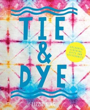 portada Tie & Dye: Colourful Clothing, Gifts and Accessories (en Inglés)